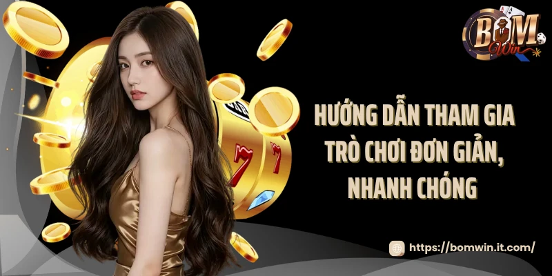 Hướng dẫn tham gia trò chơi đơn giản, nhanh chóng 