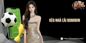 Kèo nhà cái Bomwin