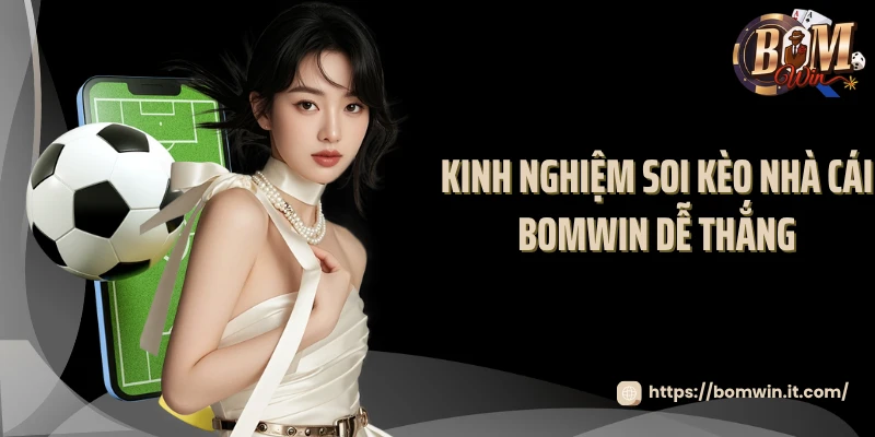 Kinh nghiệm soi kèo nhà cái Bomwin dễ thắng