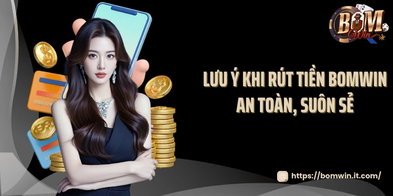 Lưu ý khi rút tiền BOMWIN an toàn, suôn sẻ
