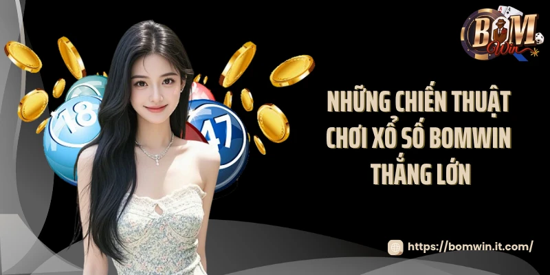 Những chiến thuật chơi xổ số BOMWIN thắng lớn