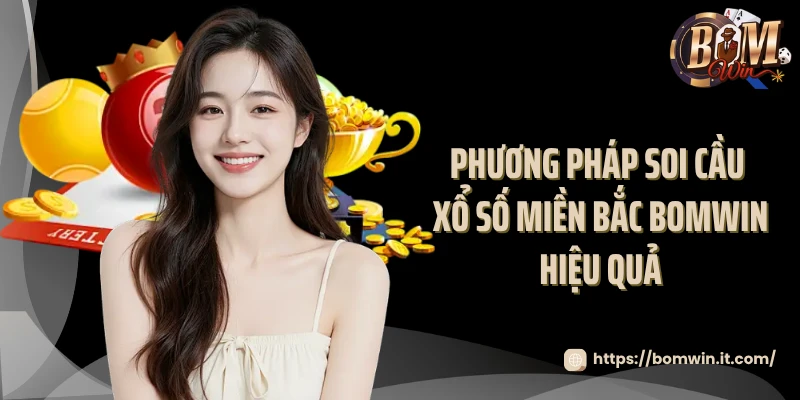 Phương pháp soi cầu xổ số miền Bắc Bomwin hiệu quả