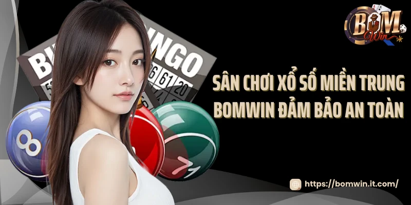Sân chơi xổ số miền Trung Bomwin đảm bảo an toàn 