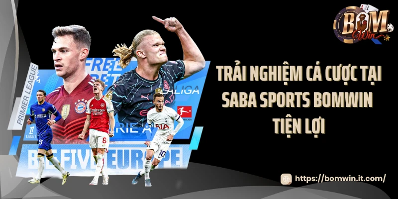 Trải nghiệm cá cược tại Saba Sports BOMWIN tiện lợi