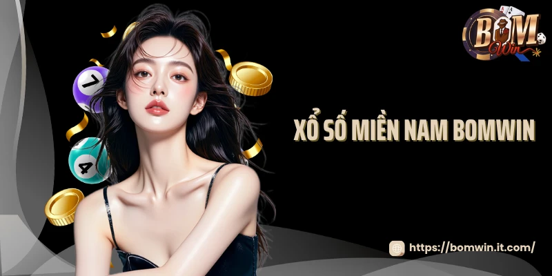 Xổ Số Miền Nam Bomwin - Dự Đoán Chuẩn, Trúng Thưởng To